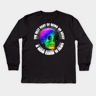 The Best Part Of Being An Adult Is Being Closer To Death - Nihilism Quotes Kids Long Sleeve T-Shirt